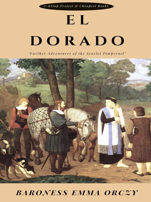 Title details for El Dorado by Baroness Emma Orczy - Available